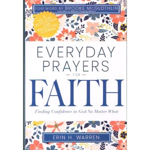 Everyday Prayers For Faith - A 30-Day Devotional And Reflective Journal By Erin H Warren